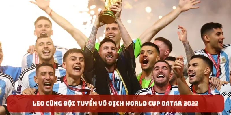 Leo cùng đội tuyển vô địch World Cup Qatar 2022