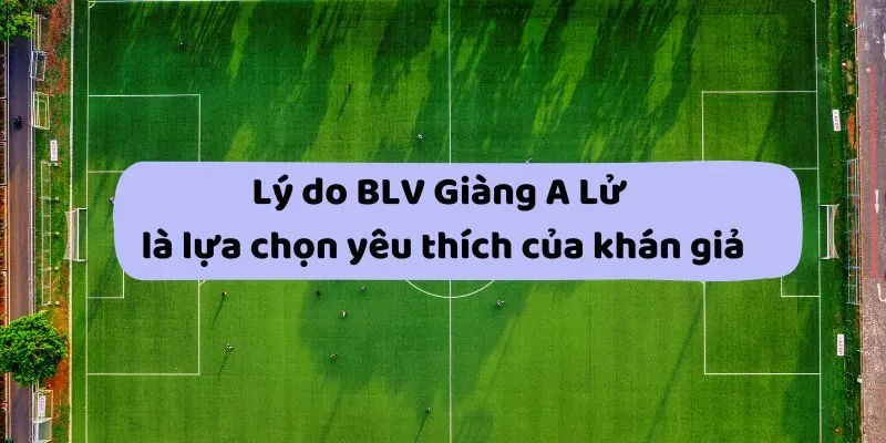 Một số lý do khiến BLV chiếm được cảm tình của khán giả